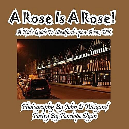A Rose Is a Rose! a Kids Guide to Stratford-Upon-Avon, UK (Paperback, Picture Book)