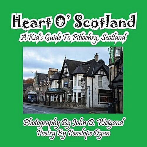 Heart O Scotland--A Kids Guide to Pitlochry, Scotland (Paperback, Picture Book)