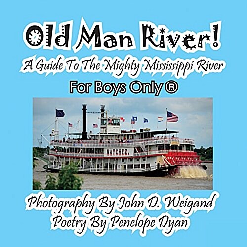 Old Man River! a Guide to the Mighty Mississippi River--For Boys Only(r) (Paperback, Picture Book)
