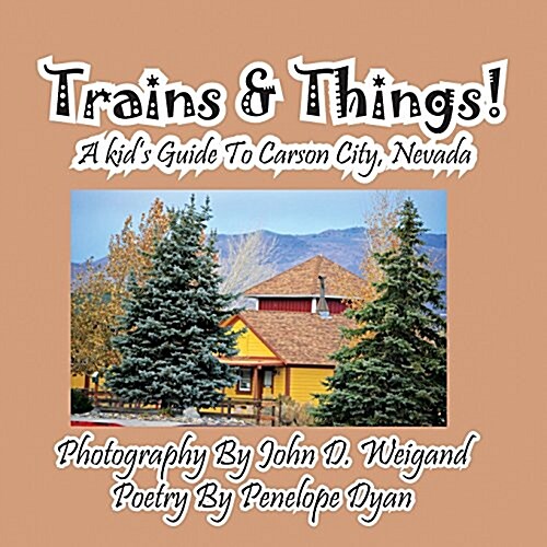 Trains & Things! a Kids Guide to Carson City, Nevada (Paperback, Picture Book)