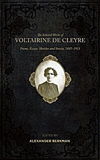 Selected Works of Voltairine De Cleyre : Poems, Essays, Sketches and Stories, 1885-1911 (Paperback)