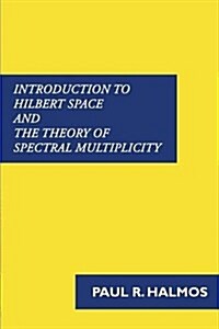 Introduction to Hilbert Space and the Theory of Spectral Multiplicity (Paperback)