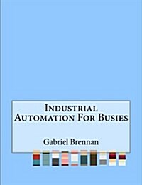 Industrial Automation for Busies (Paperback)