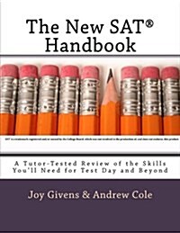 The New SAT Handbook: A Tutor-Tested Review of the Skills Youll Need for Test Day and Beyond (Paperback)