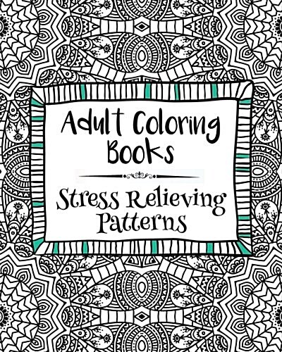 Adult Coloring Books: Stress Relieving Patterns (Paperback)