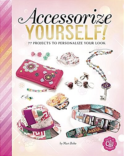 Accessorize Yourself!: 66 Projects to Personalize Your Look (Paperback)
