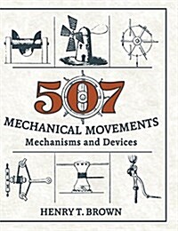 507 Mechanical Movements: Mechanisms and Devices (Hardcover, Reprint)