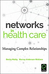 Networks in Healthcare : Managing Complex Relationships (Paperback)
