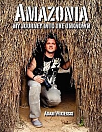 Amazonia - My Journey Into the Unknown (Paperback)