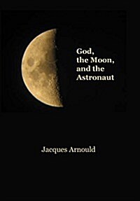 God, the Moon and the Astronaut (Hardcover)
