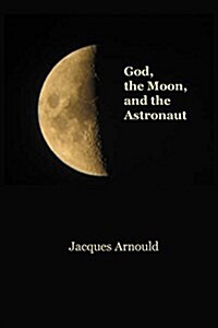 God, the Moon and the Astronaut (Paperback)