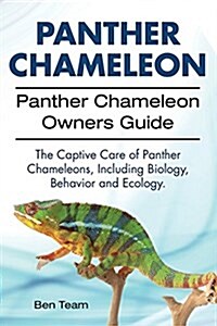 Panther Chameleon. Panther Chameleon Owners Guide. the Captive Care of Panther Chameleons, Including Biology, Behavior and Ecology. (Paperback)