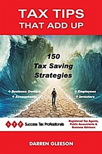 Tax Tips That Add Up: 150 Tax Saving Strategies (Paperback)