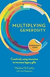 Multiplying Generosity: Creatively Using Insurance to Increase Legacy Gifts (Paperback)