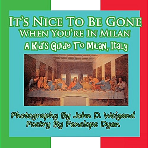 Its Nice to Be Gone When Youre in Milan, a Kids Guide to Milan, Italy (Paperback)