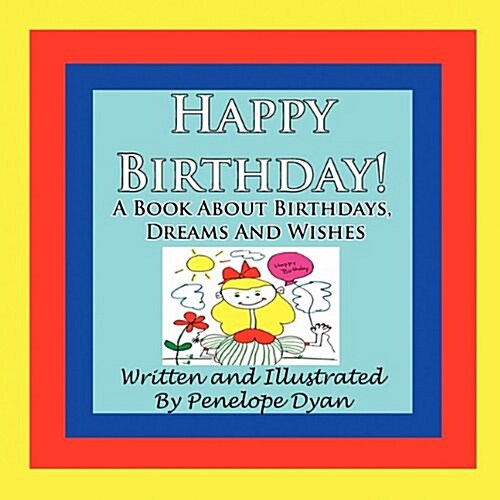 Happy Birthday! a Book about Birthdays, Dreams and Wishes (Paperback)