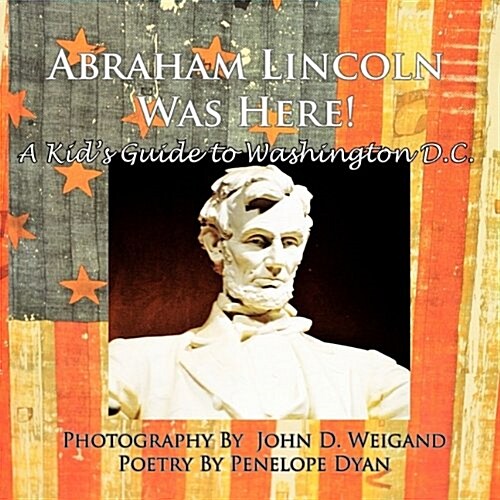 Abraham Lincoln Was Here! a Kids Guide to Washington D. C. (Paperback)
