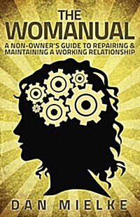 The Womanual: A Non-Owners Guide to Repairing and Maintaining a Working Relationship (Paperback)