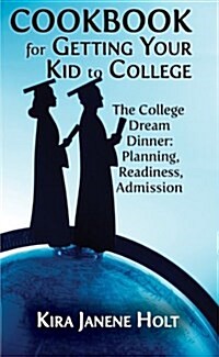 Cookbook for Getting Your Kid to College (Paperback)