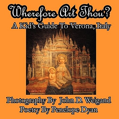 Wherefore Art Thou? a Kids Guide to Verona, Italy (Paperback)