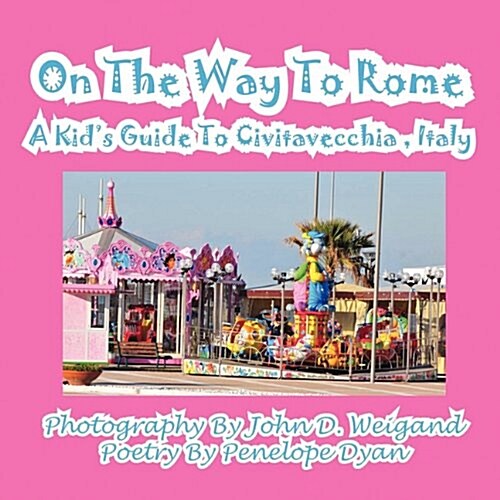 On the Way to Rome --- A Kids Guide to Civitavecchia, Italy (Paperback)