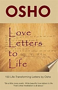 Love Letters to Life: 150 Life-Transforming Letters by Osho (Hardcover)