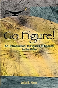 Go Figure! an Introduction to Figures of Speech in the Bible (Paperback)