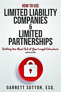 How to Use Limited Liability Companies & Limited Partnerships: Getting the Most Out of Your Legal Structure (Paperback)