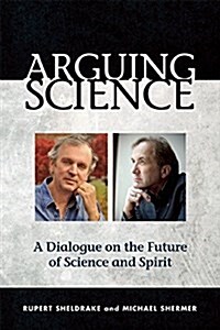 Arguing Science: A Dialogue on the Future of Science and Spirit (Paperback)