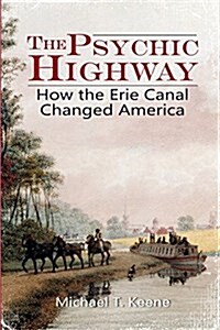 The Psychic Highway: How the Erie Canal Changed America (Paperback)