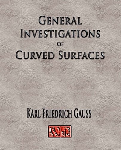 General Investigations of Curved Surfaces - Unabridged (Paperback)