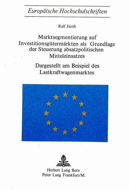 Marktsegmentierung Auf Investitionsguetermaerkten ALS Grundlage Der Steuerung Absatzpolitischen Mitteleinsatzes: Dargestellt Am Beispiel Des Lastkraft (Paperback)