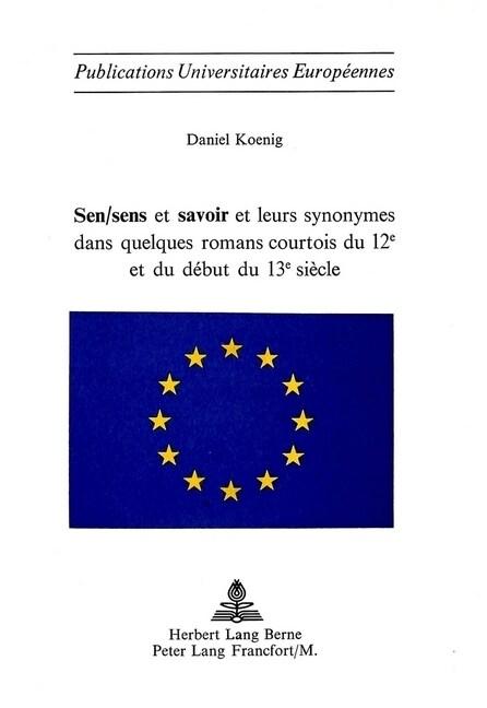 Sen/Sens Et Savoir Et Leurs Synonymes Dans Quelques Romans Courtois Du 12e Et Du D?ut Du 13e Si?le (Paperback)