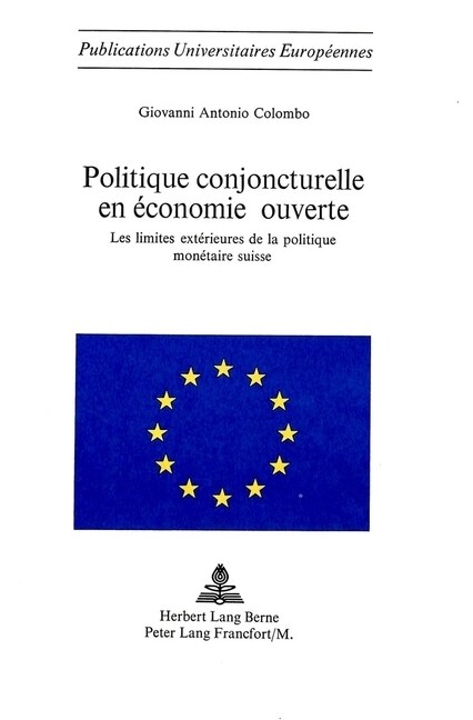 Politique Conjoncturelle En ?onomie Ouverte: Les Limites Ext?ieures de la Politique Mon?aire Suisse (Paperback)