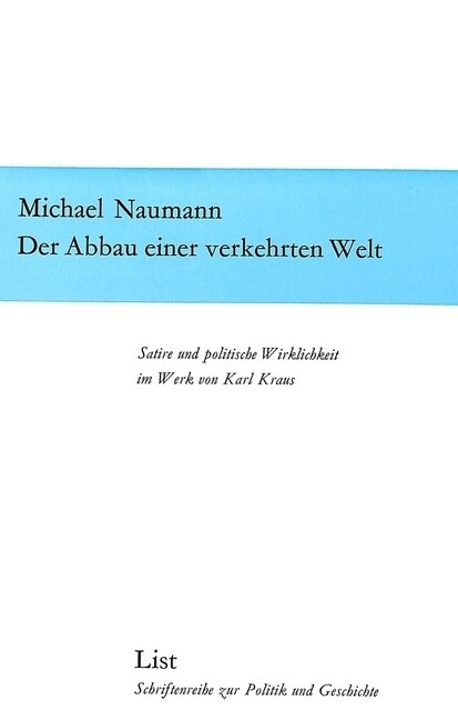 Der Abbau Einer Verkehrten Welt: Satire Und Politische Wirklichkeit Im Werk Von Karl Kraus (Paperback)