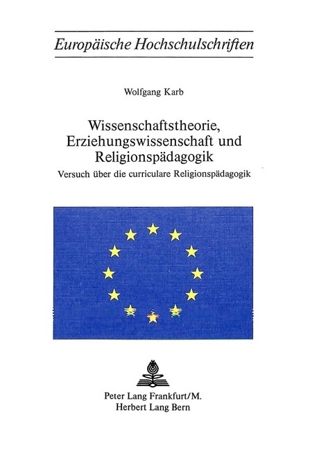 Wissenschaftstheorie, Erziehungswissenschaft Und Religionspaedagogik: Versuch Ueber Die Curriculare Religionspaedagogik (Paperback)