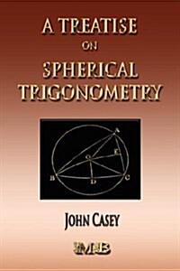 A Treatise on Spherical Trigonometry - Its Application to Geodesy and Astronomy (Paperback)