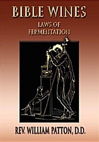 Bible Wines: On Laws of Fermentation and the Wines of the Ancients (Paperback)