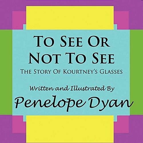 To See or Not to See---The Story of Kourtneys Glasses (Paperback)