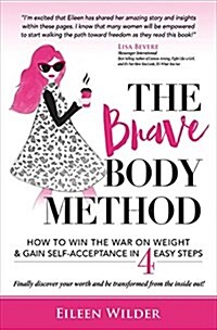 The Brave Body Method: How to Win the War on Weight and Gain Self-Acceptance in 4 Easy Steps (Paperback)