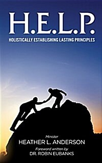 H.E.L.P. - Holistically Establishing Lasting Principals (Paperback)