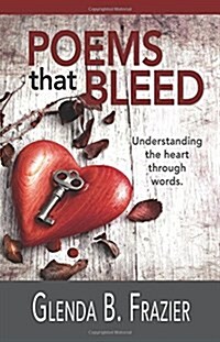 Poems That Bleed: Understanding the Heart Through Words (Paperback)