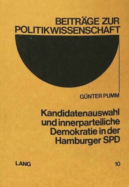 Kandidatenauswahl Und Innerparteiliche Demokratie in Der Hamburger SPD: Eine Empirische Untersuchung Der Kandidatennominierungen Fuer Die Bundestagswa (Paperback)