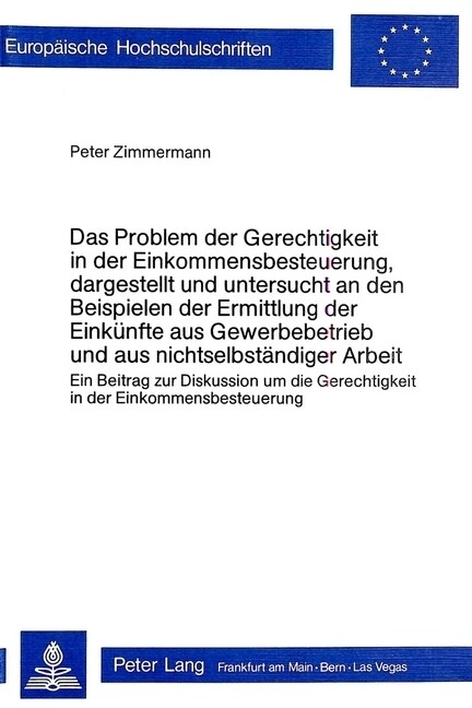 Das Problem Der Gerechtigkeit in Der Einkommensbesteuerung, Dargestellt Und Untersucht an Den Beispielen Der Ermittlung Der Einkuenfte Aus Gewerbebetr (Paperback)