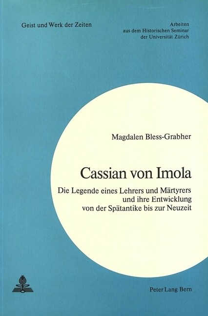 Cassian Von Imola: Die Legende Eines Lehrers Und Maertyrers Und Ihre Entwicklung Von Der Spaetantike Bis Zur Neuzeit (Paperback)