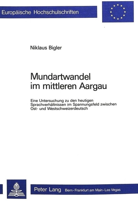 Mundartwandel Im Mittleren Aargau: Eine Untersuchung Zu Den Heutigen Sprachverhaeltnissen Im Spannungsfeld Zwischen Ost- Und Westschweizerdeutsch (Paperback)