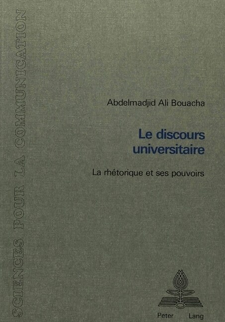 Le Discours Universitaire: La Rh?orique Et Ses Pouvoirs (Paperback)
