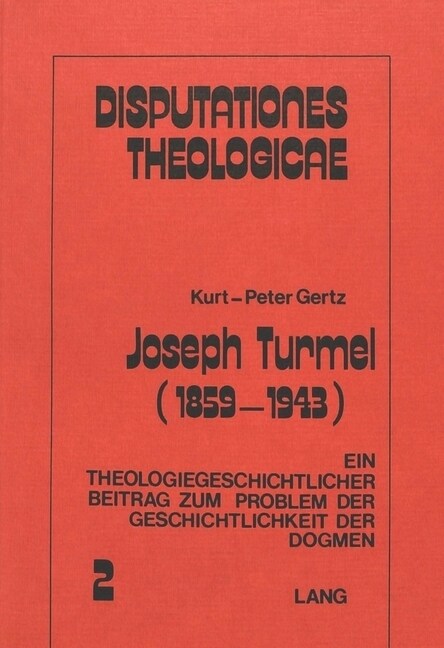 Joseph Turmel (1859-1943): Ein Theologiegeschichtlicher Beitrag Zum Problem Der Geschichtlichkeit Der Dogmen (Paperback)