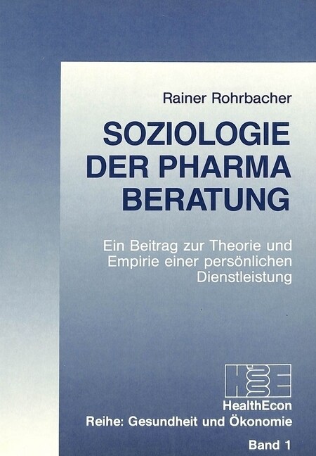 Soziologie Der Pharma-Beratung: Ein Beitrag Zur Theorie Und Empirie Einer Persoenlichen Dienstleistung (Paperback)