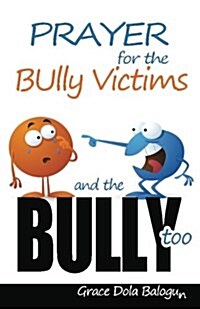 Prayer for the Bully Victims and the Bully Too (Paperback)